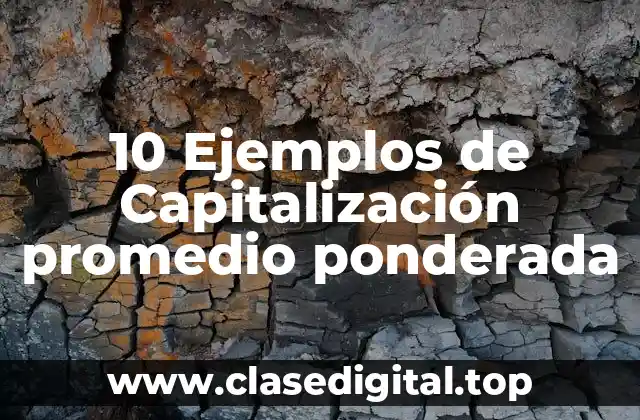 10 Ejemplos de Capitalización promedio ponderada