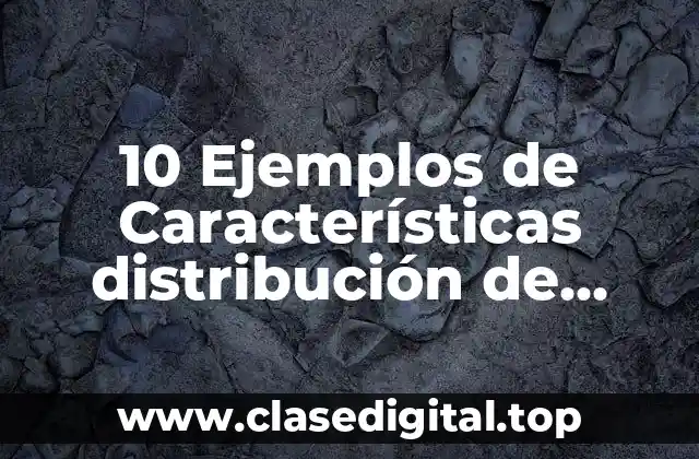 10 Ejemplos de Características distribución de Poisson