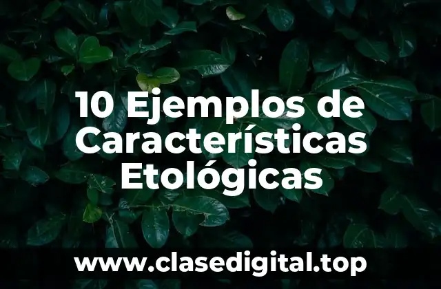 10 Ejemplos de Características Etológicas