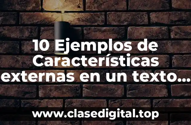 10 Ejemplos de Características externas en un texto dramático
