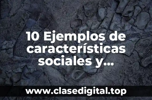 10 Ejemplos de características sociales y económicas de la comunidad escolar, Definición, Diferencias y para que sirve