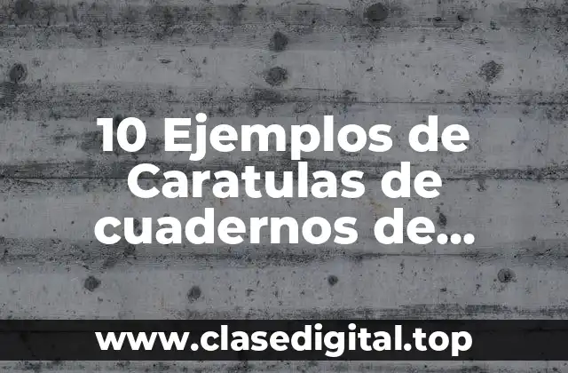 10 Ejemplos de Caratulas de cuadernos de primaria