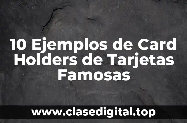 10 Ejemplos de Card Holders de Tarjetas Famosas