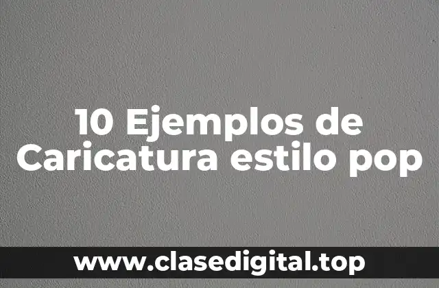 10 Ejemplos de Caricatura estilo pop