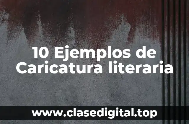 Ejemplos de caricatura literaria