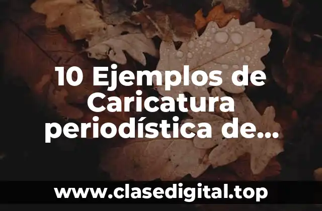 10 Ejemplos de Caricatura periodística de política