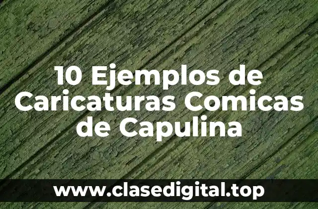 10 Ejemplos de Caricaturas Comicas de Capulina