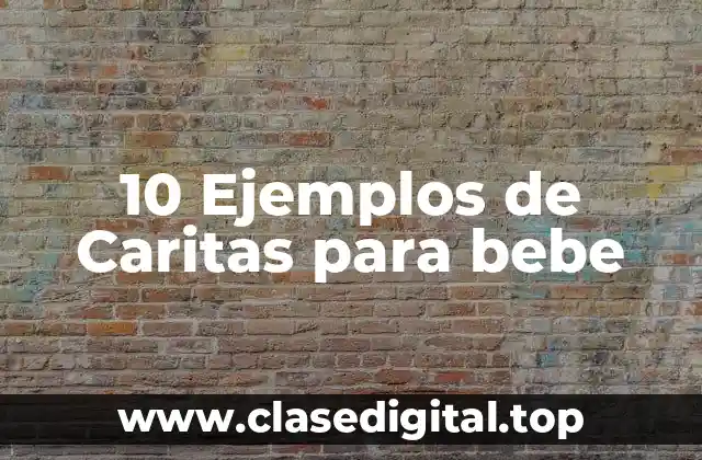 10 Ejemplos de Caritas para bebe
