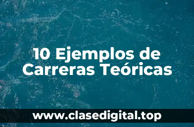 10 Ejemplos de Carreras Teóricas