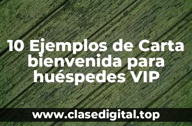 10 Ejemplos de Carta bienvenida para huéspedes VIP