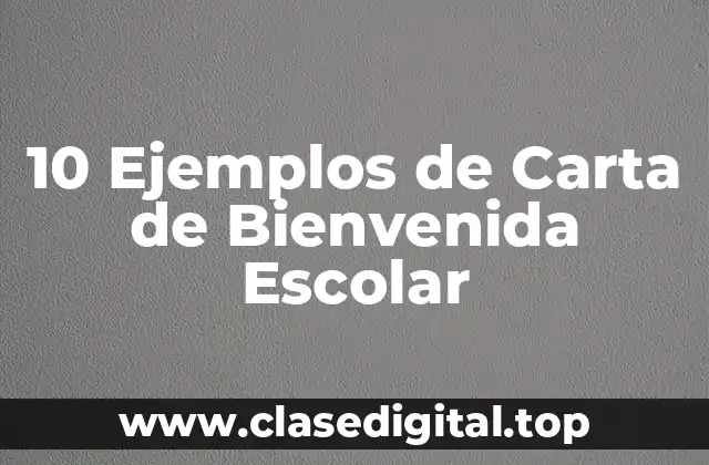 10 Ejemplos de Carta de Bienvenida Escolar