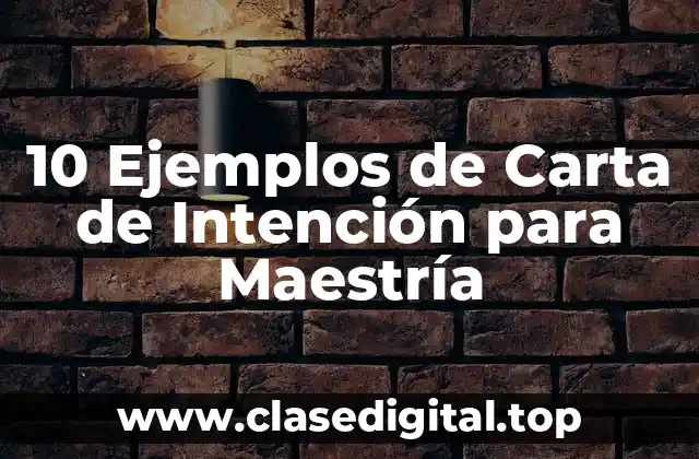 Ejemplos de Cartas de Intención para Maestría