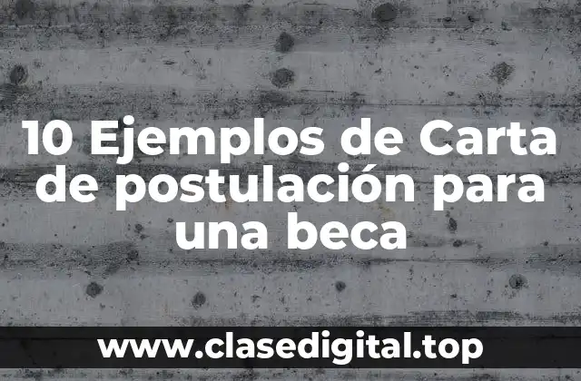 10 Ejemplos de Carta de postulación para una beca
