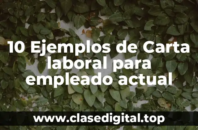 10 Ejemplos de Carta laboral para empleado actual