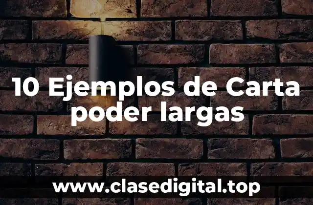 10 Ejemplos de Carta poder largas