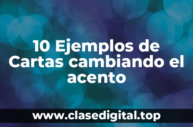10 Ejemplos de Cartas cambiando el acento