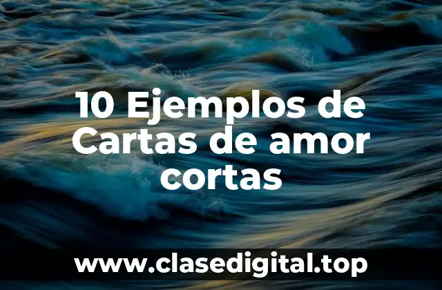 10 Ejemplos de Cartas de amor cortas