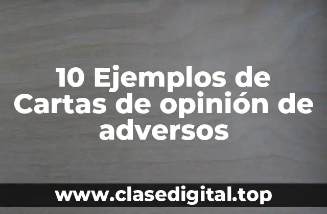 10 Ejemplos de Cartas de opinión de adversos