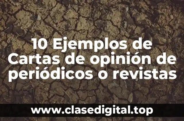 10 Ejemplos de Cartas de opinión de periódicos o revistas