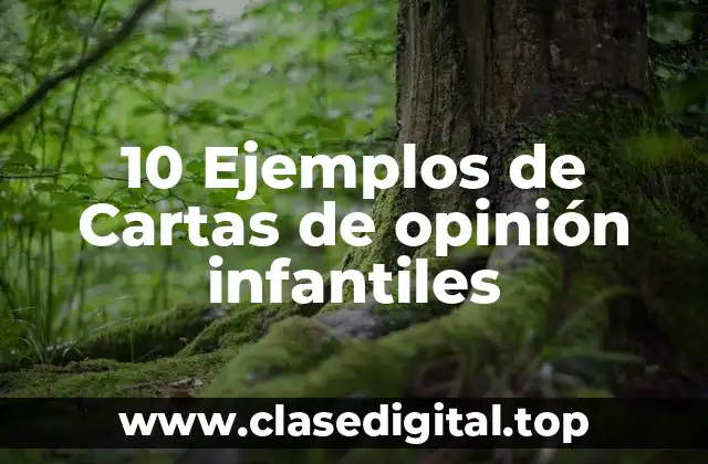10 Ejemplos de Cartas de opinión infantiles