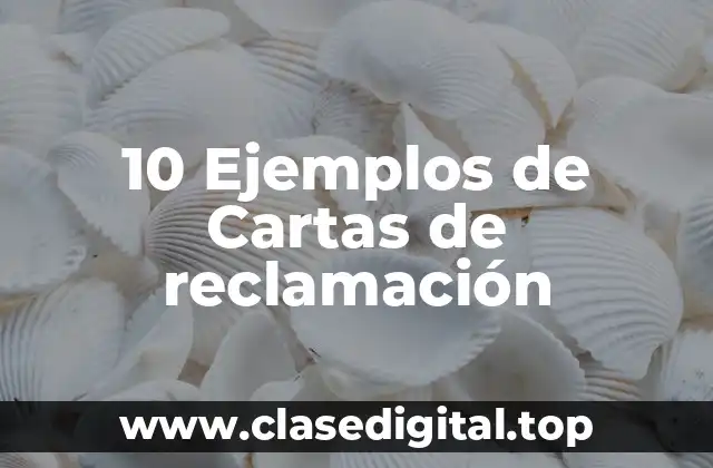 10 Ejemplos de Cartas de reclamación