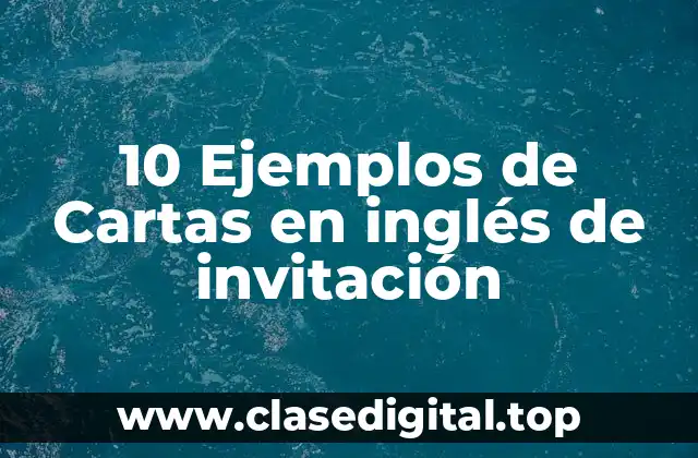 10 Ejemplos de Cartas en inglés de invitación