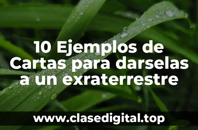 10 Ejemplos de Cartas para darselas a un exraterrestre
