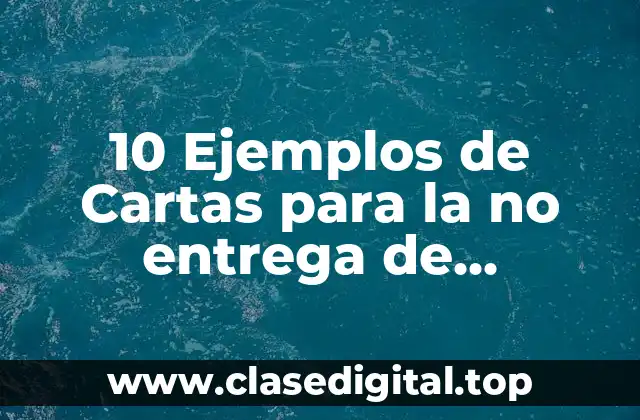 10 Ejemplos de Cartas para la no entrega de documentos