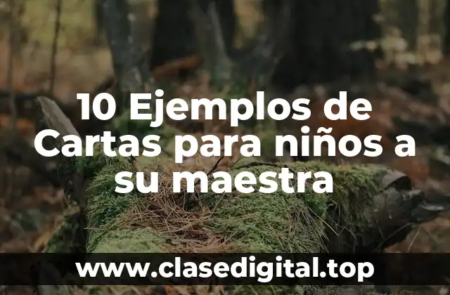 10 Ejemplos de Cartas para niños a su maestra