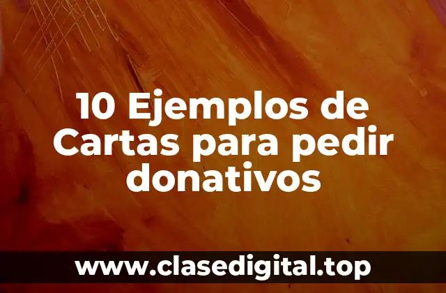 10 Ejemplos de Cartas para pedir donativos
