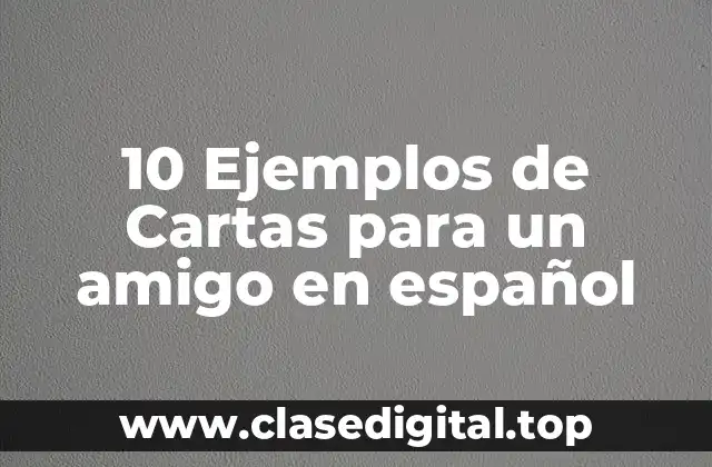 10 Ejemplos de Cartas para un amigo en español