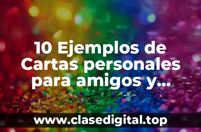 10 Ejemplos de Cartas personales para amigos y familiares