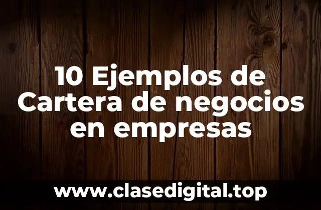 10 Ejemplos de Cartera de negocios en empresas