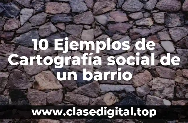 Ejemplos de cartografía social de un barrio