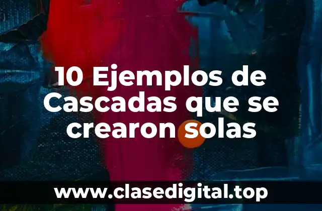 Ejemplos de cascadas que se crearon solas