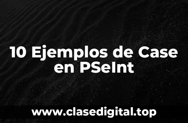 10 Ejemplos de Case en PSeInt