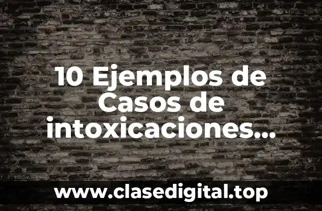 10 Ejemplos de Casos de intoxicaciones relacionadas con los ácidos orgánicos