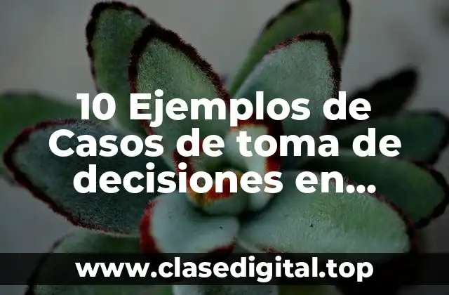 10 Ejemplos de Casos de toma de decisiones en adolescentes