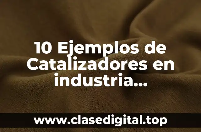 10 Ejemplos de Catalizadores en industria farmacéutica