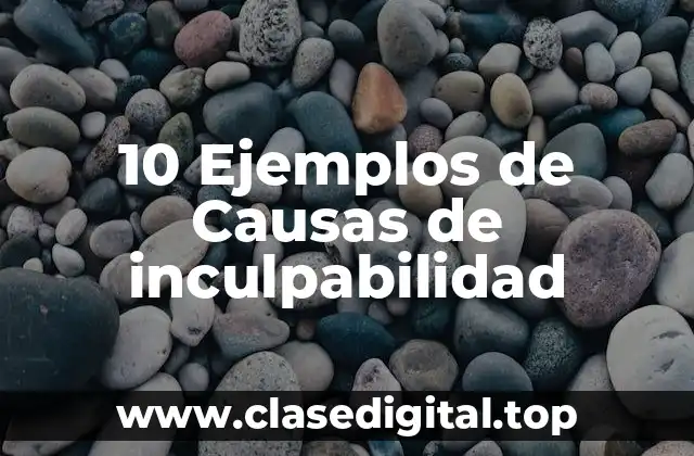 10 Ejemplos de Causas de inculpabilidad