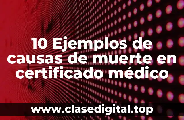 10 Ejemplos de causas de muerte en certificado médico
