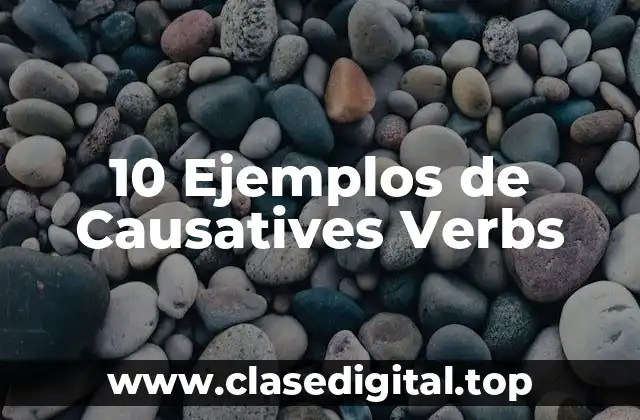 10 Ejemplos de Causatives Verbs