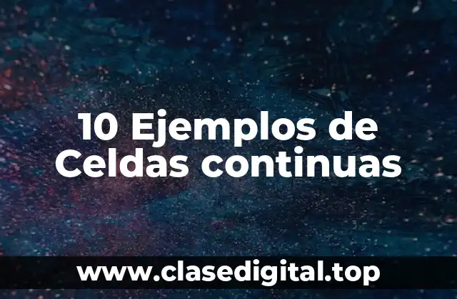 10 Ejemplos de Celdas continuas