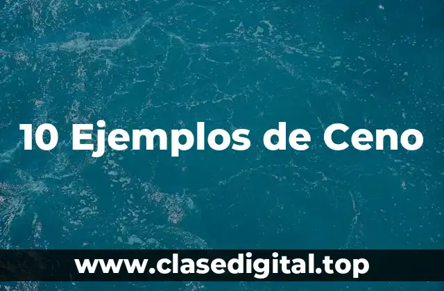 10 Ejemplos de Ceno