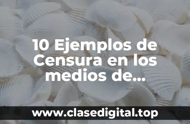10 Ejemplos de Censura en los medios de comunicación