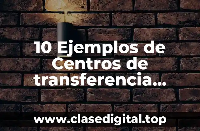 10 Ejemplos de Centros de transferencia tecnológica en universidades de Puebla