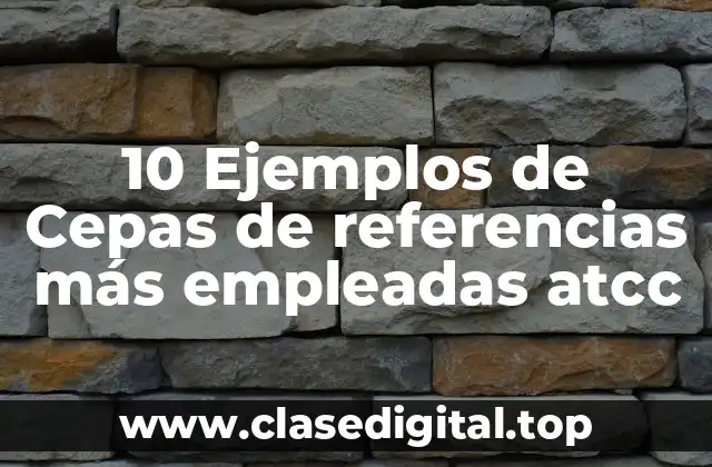 10 Ejemplos de Cepas de referencias más empleadas atcc