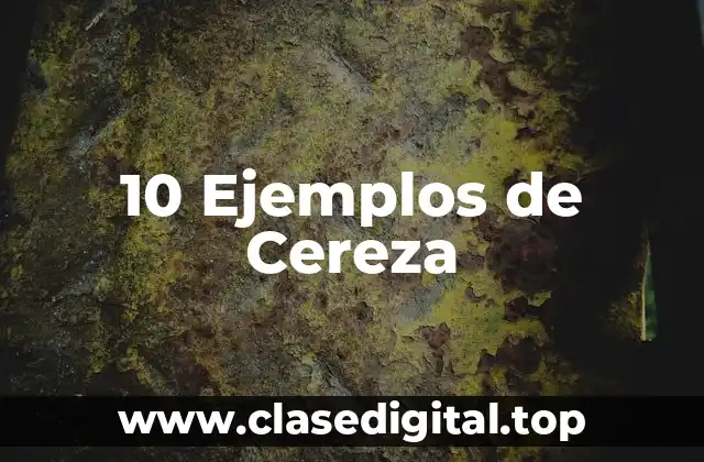 10 Ejemplos de Cereza