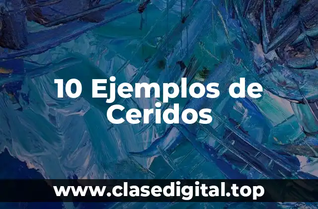 10 Ejemplos de Ceridos