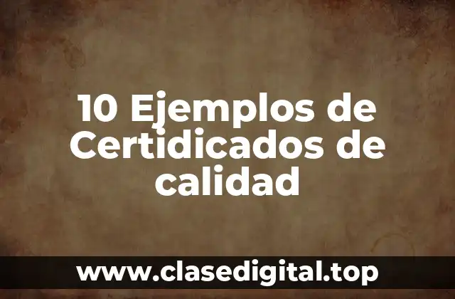 10 Ejemplos de Certidicados de calidad